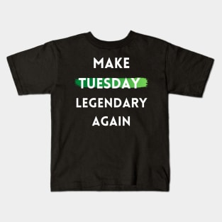 Make Tuesday Legendary Again Kids T-Shirt